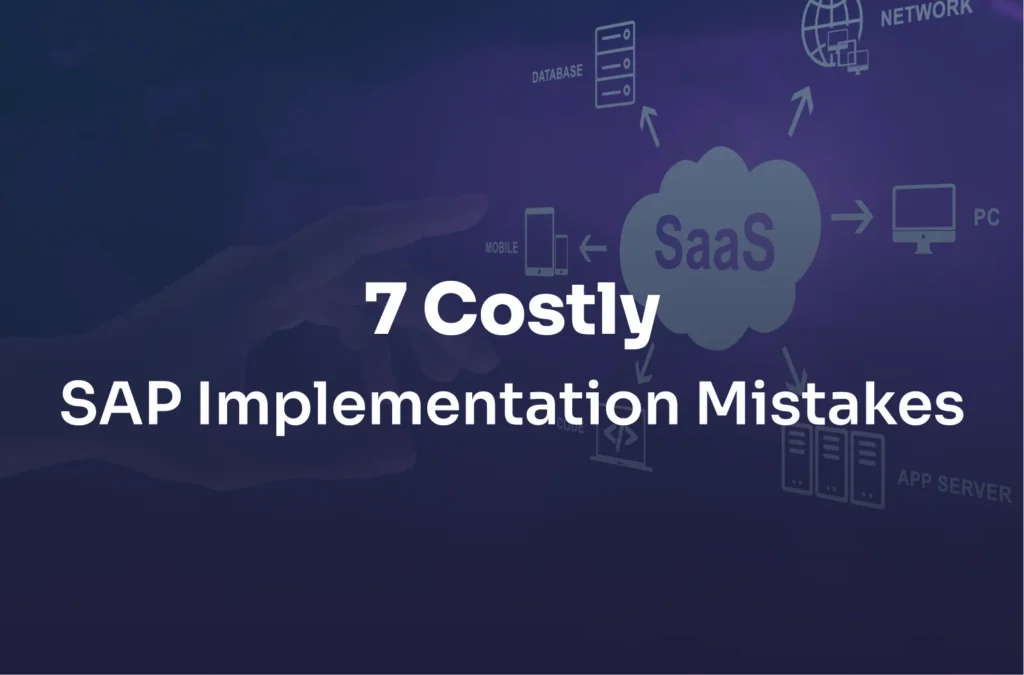 7 Costly SAP Implementation Mistakes